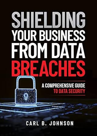 Shielding Your Business From Data Breaches book cover