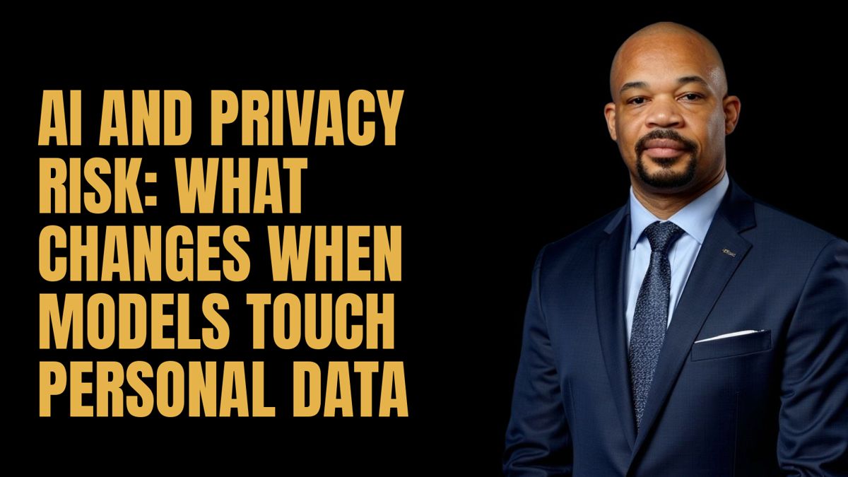 AI and Privacy Risk: What Changes When Models Touch Personal Data