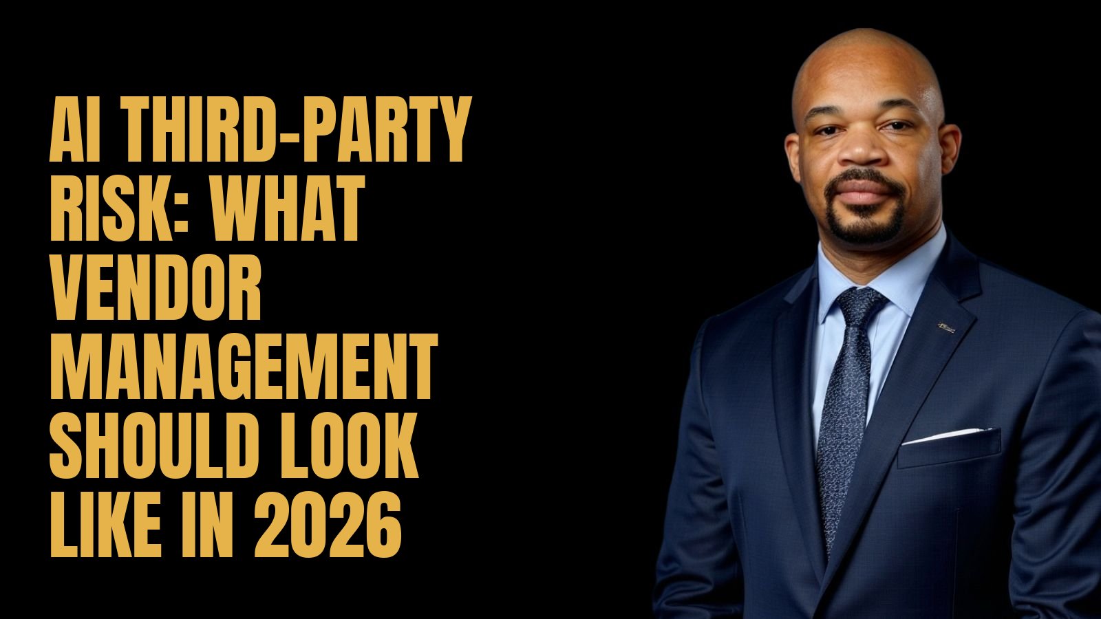 AI Third-Party Risk: What Vendor Management Should Look Like in 2026