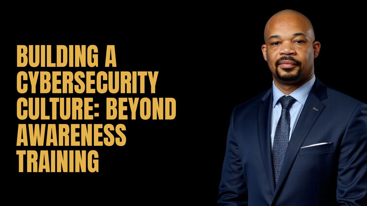Building a Cybersecurity Culture: Beyond Awareness Training