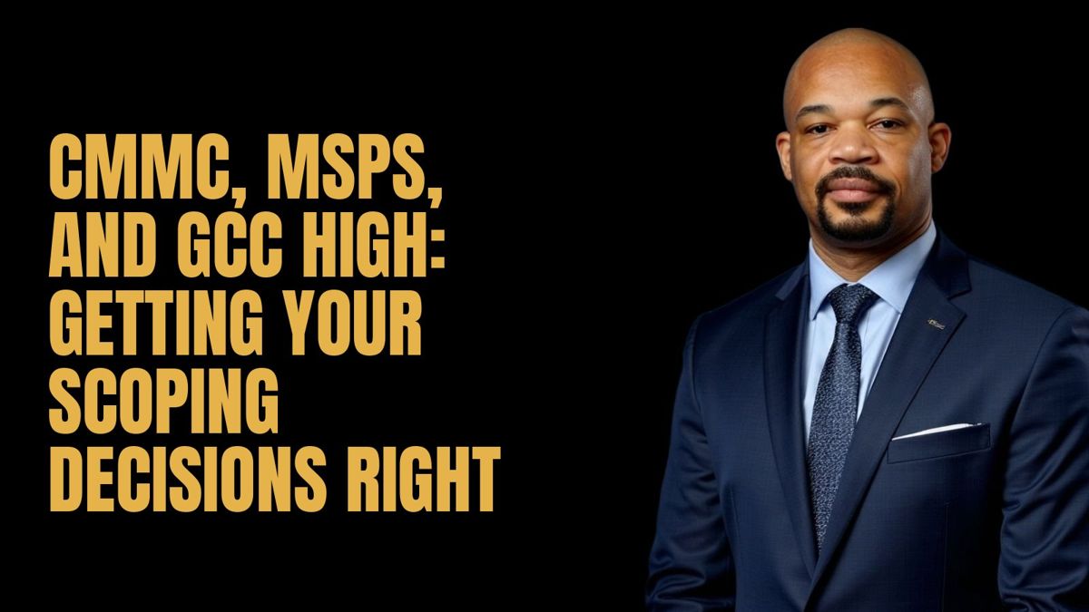 CMMC, MSPs, and GCC High: Getting Your Scoping Decisions Right