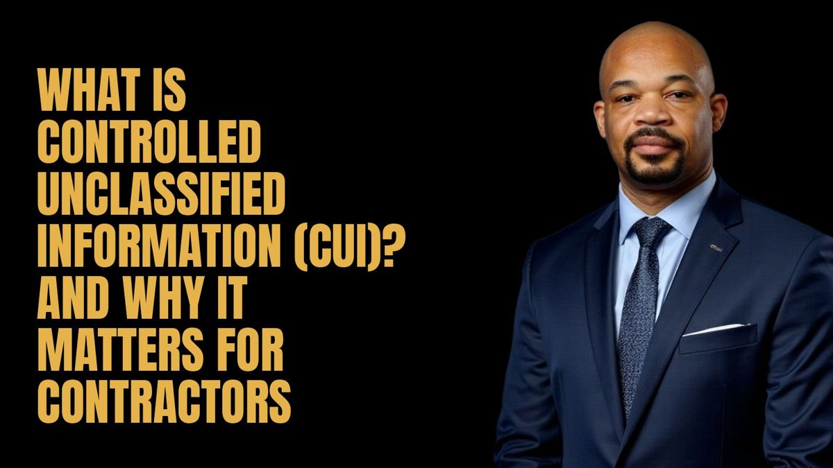 What Is Controlled Unclassified Information (CUI)? And Why It Matters for Contractors