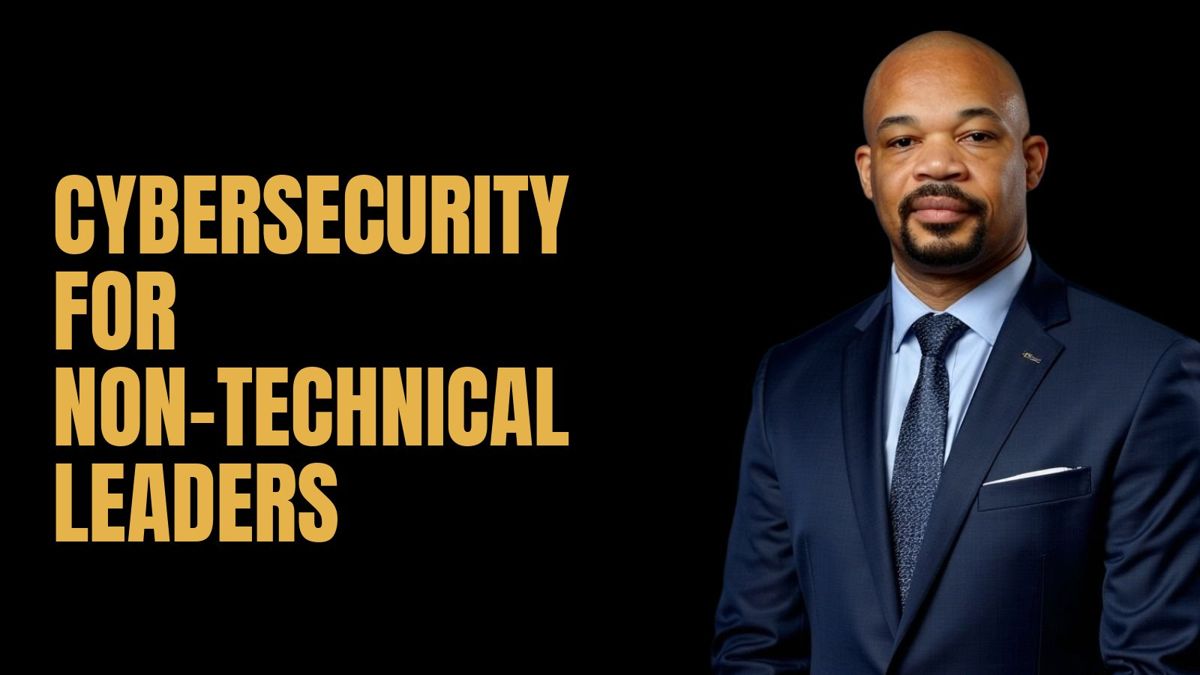 Cybersecurity for Non-Technical Leaders