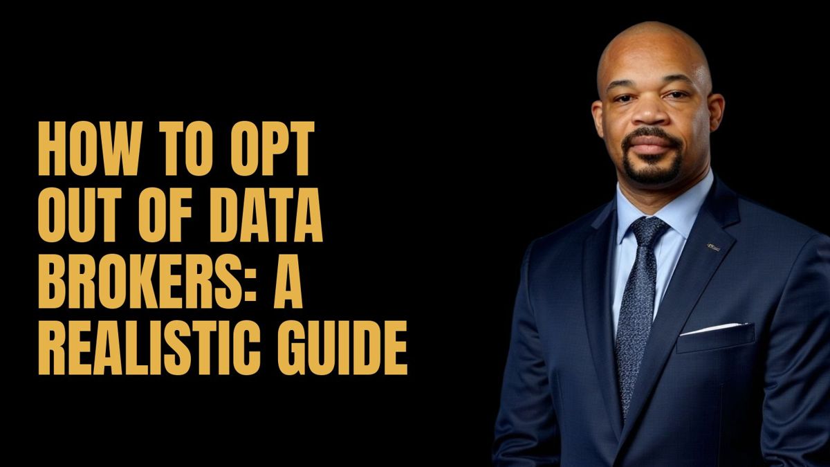 How to Opt Out of Data Brokers: A Realistic Guide