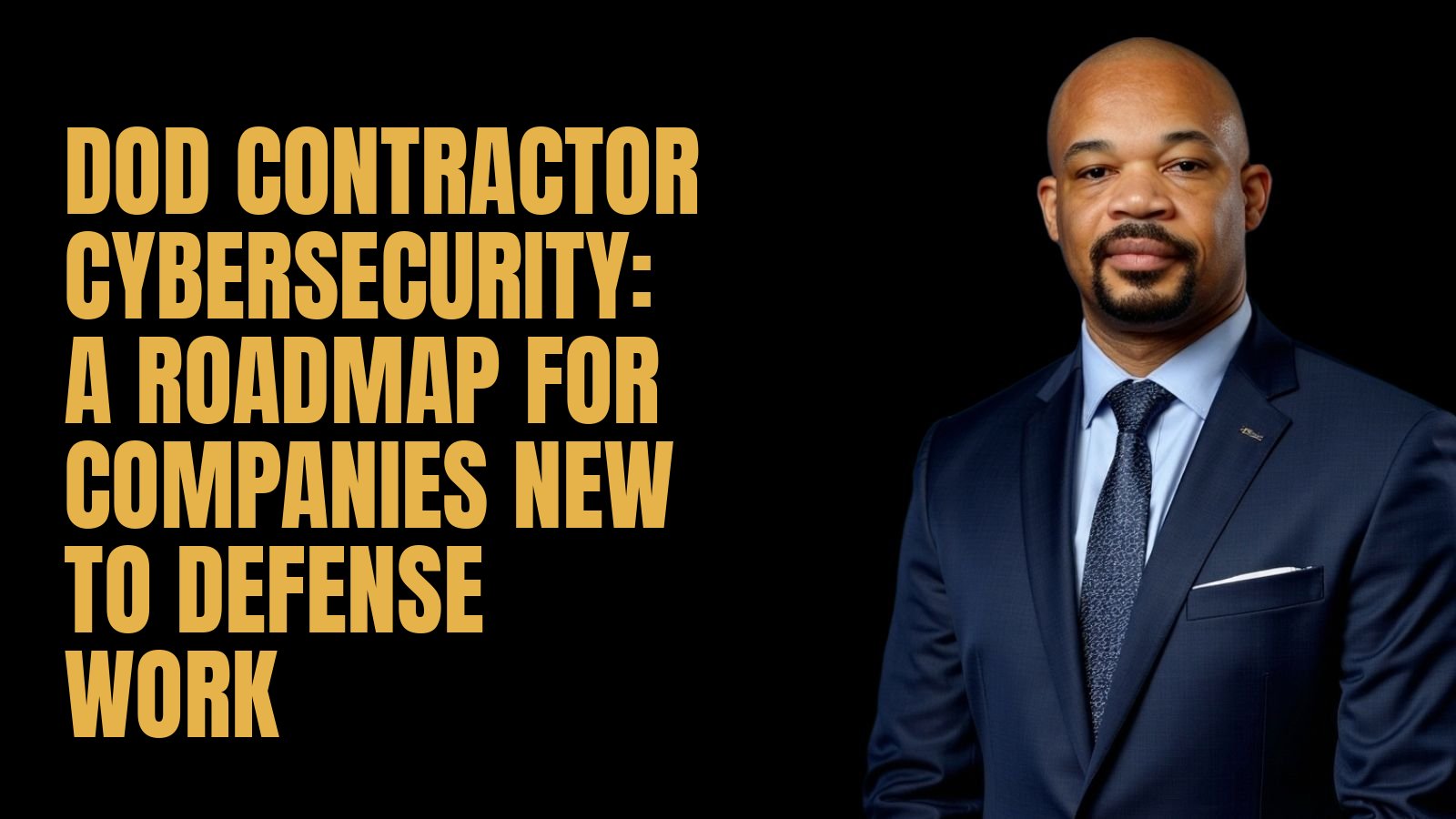 DoD Contractor Cybersecurity: A Roadmap for Companies New to Defense Work