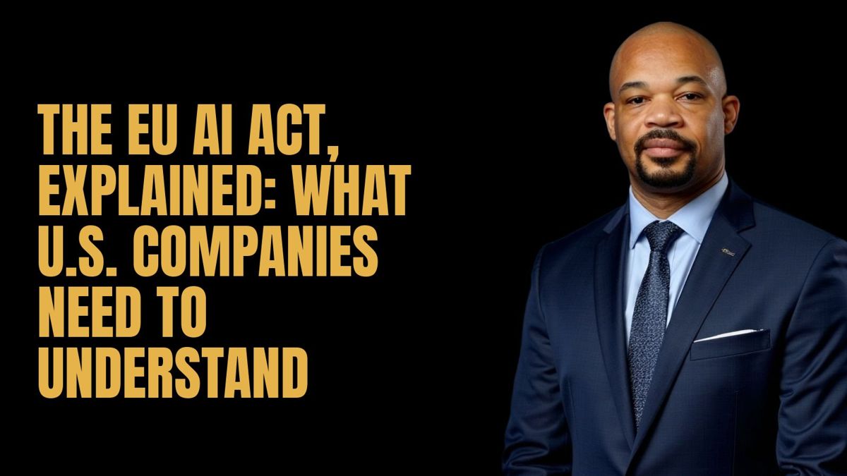 The EU AI Act, Explained: What U.S. Companies Need to Understand