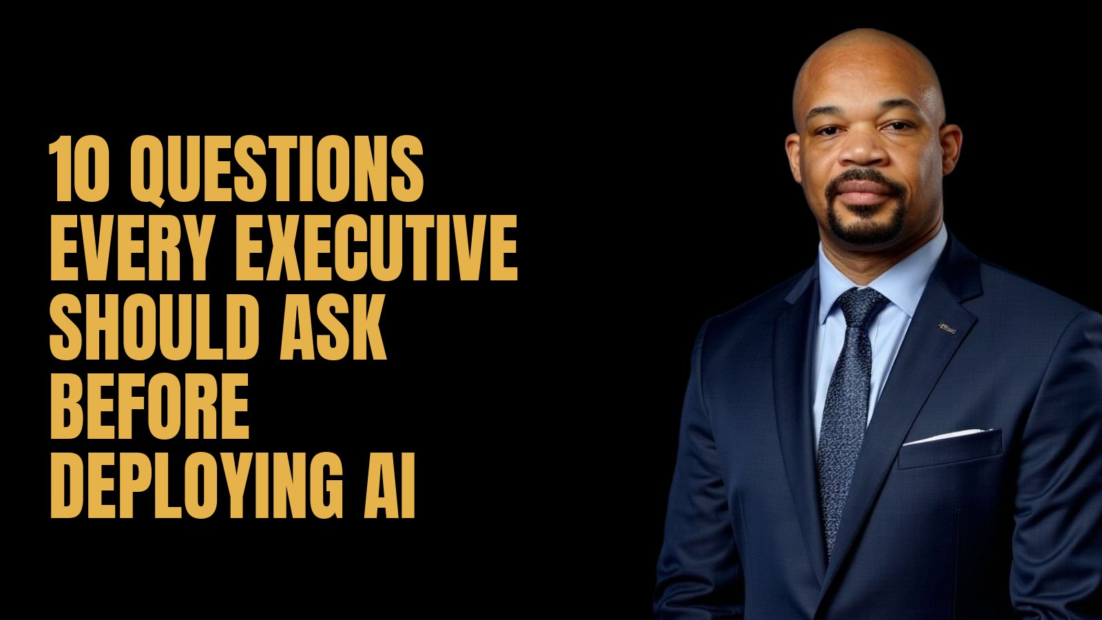 10 Questions Every Executive Should Ask Before Deploying AI