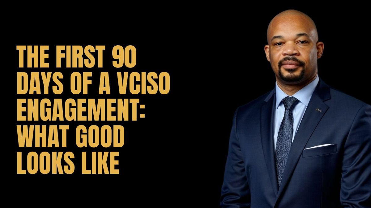 The First 90 Days of a vCISO Engagement: What Good Looks Like