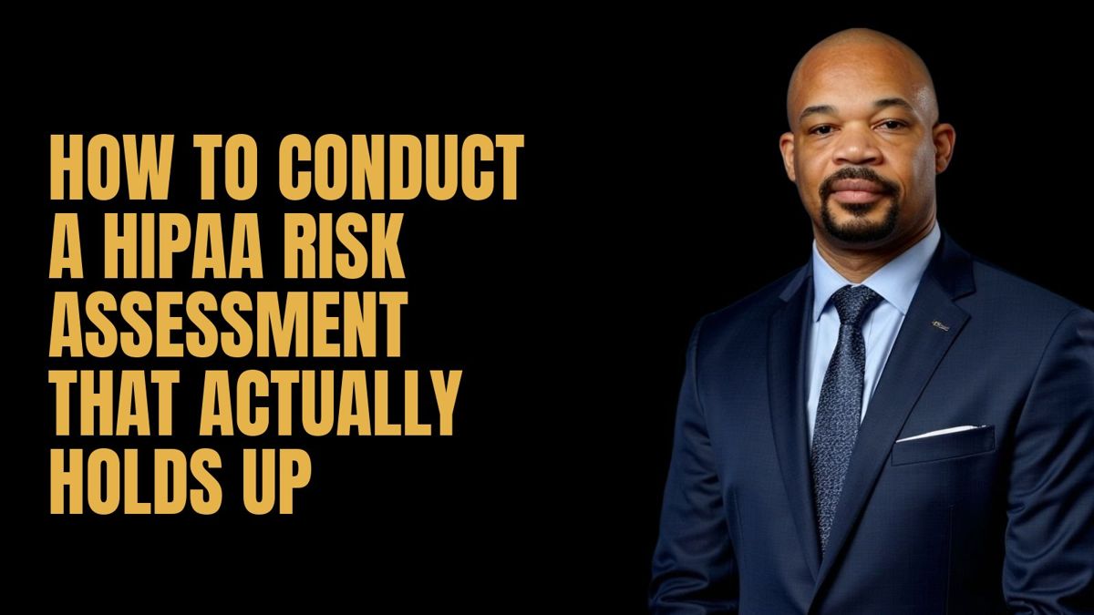 How to Conduct a HIPAA Risk Assessment That Actually Holds Up