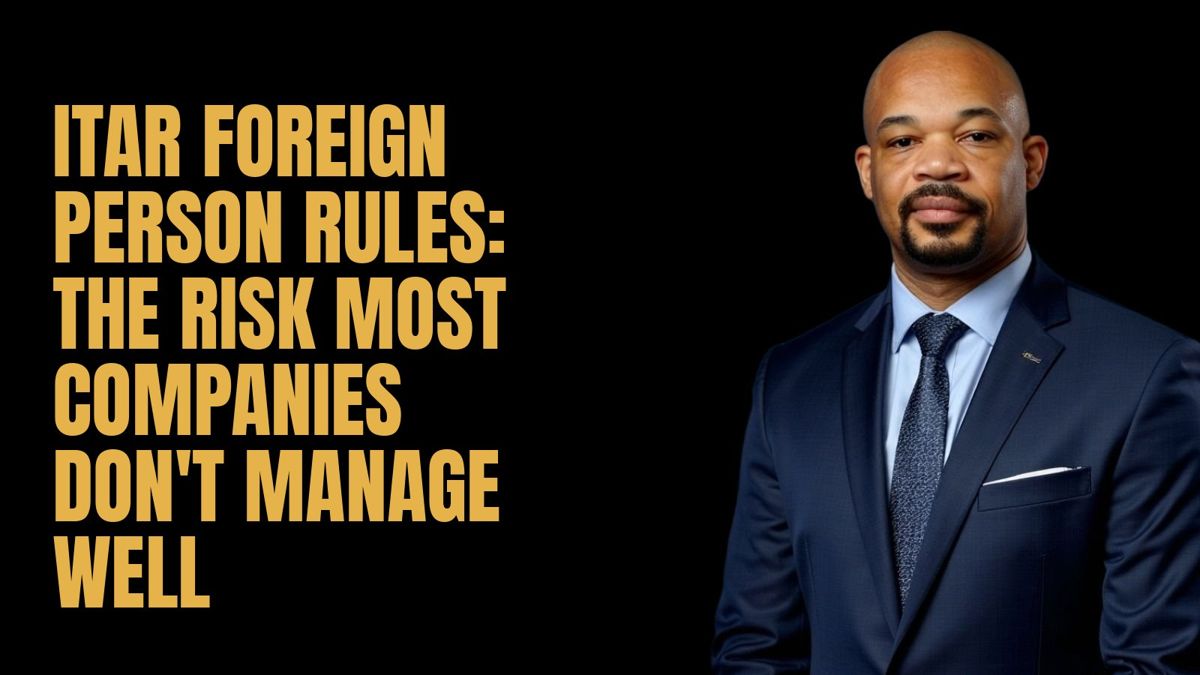 ITAR Foreign Person Rules: The Risk Most Companies Don't Manage Well