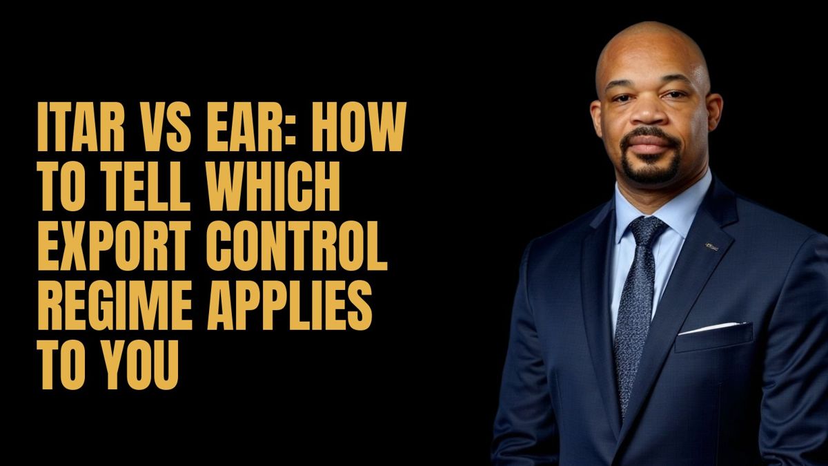 ITAR vs EAR: How to Tell Which Export Control Regime Applies to You