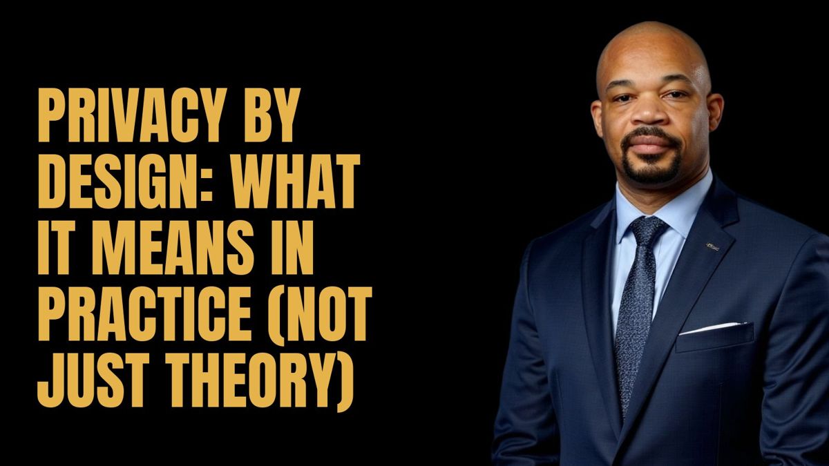 Privacy by Design: What It Means in Practice (Not Just Theory)