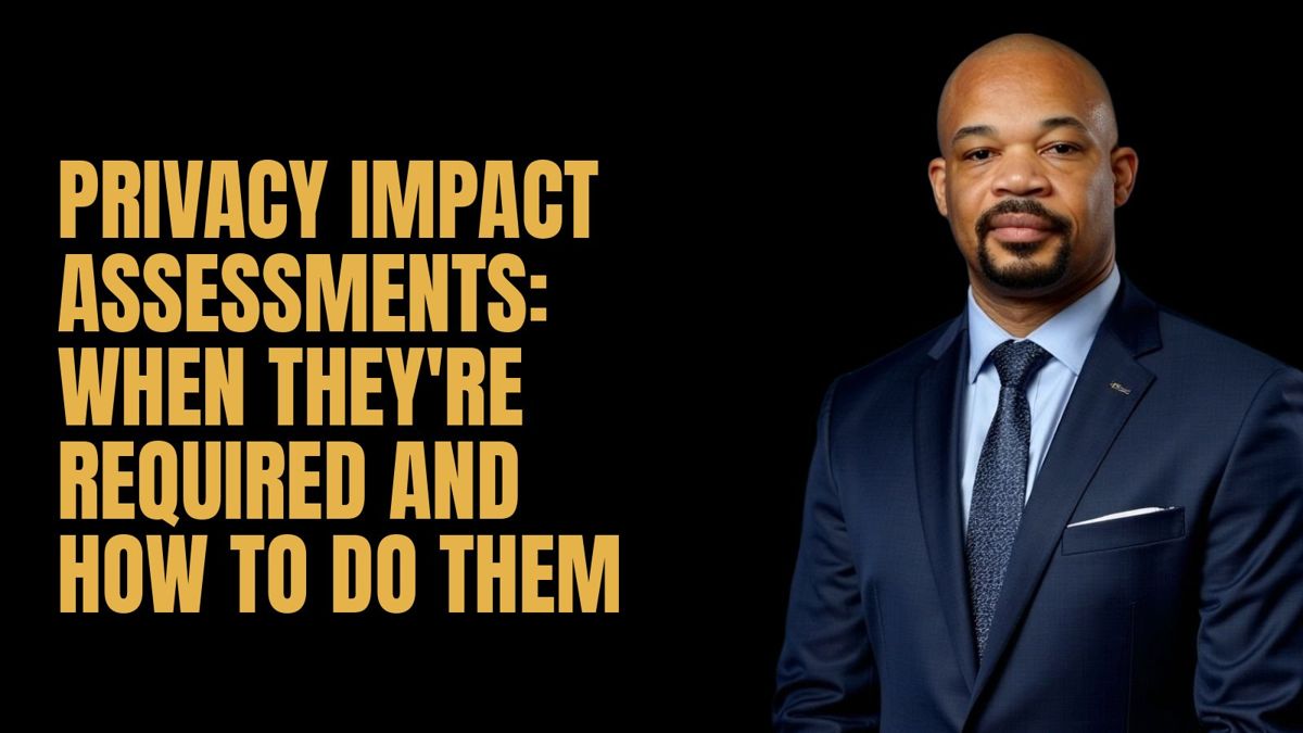 Privacy Impact Assessments: When They're Required and How to Do Them