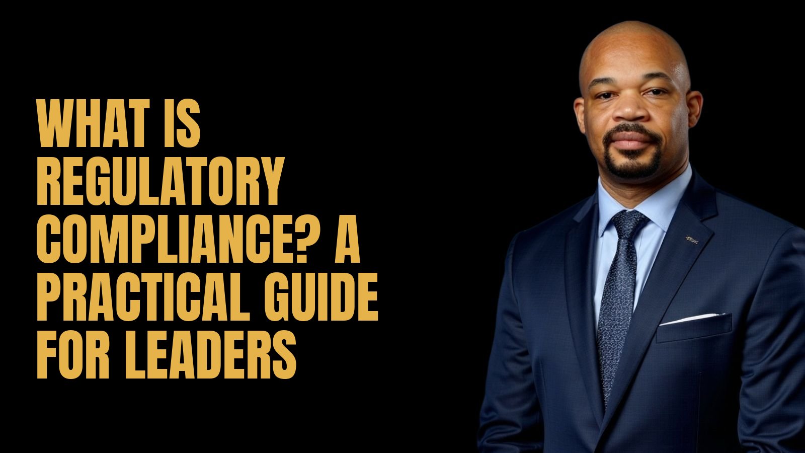 What Is Regulatory Compliance? A Practical Guide for Leaders