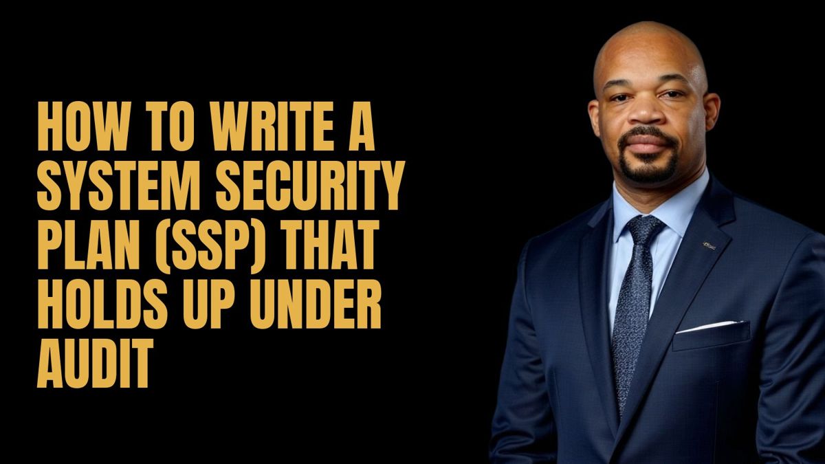 How to Write a System Security Plan (SSP) That Holds Up Under Audit