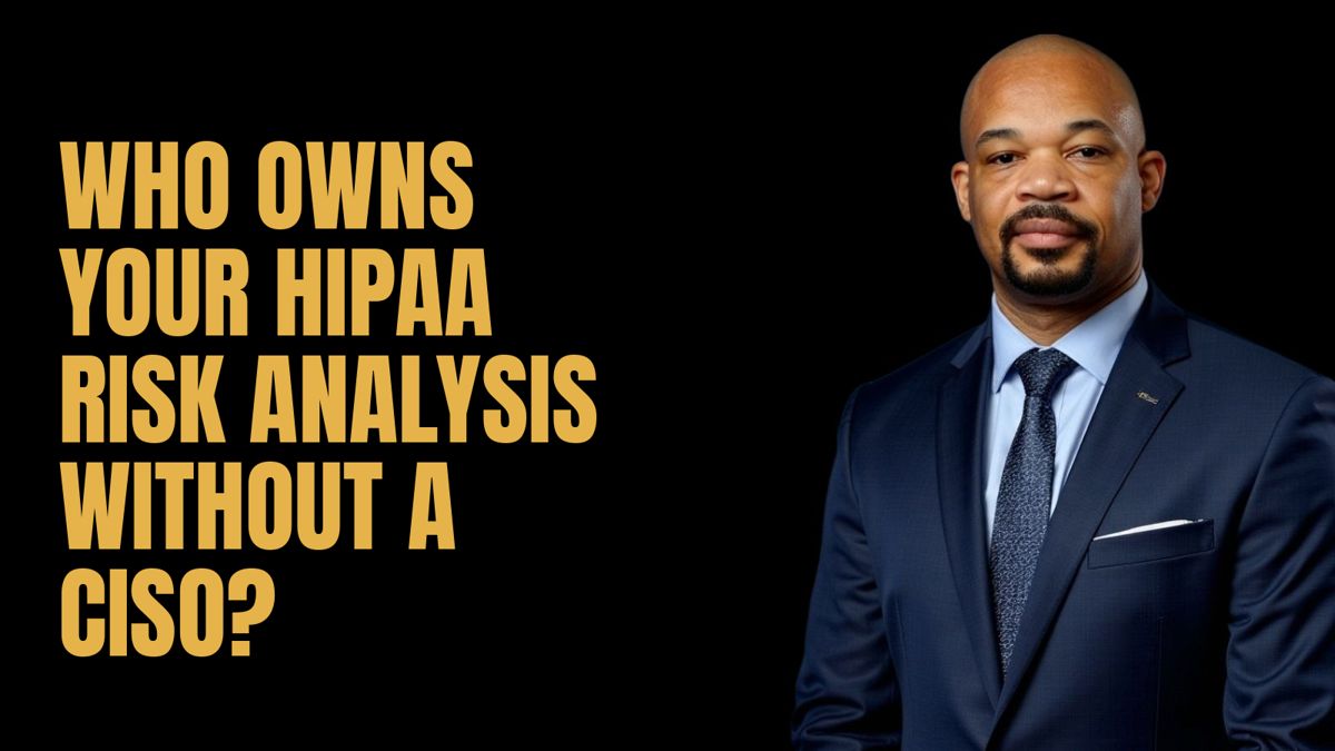 Who Owns Your HIPAA Risk Analysis Without a CISO?