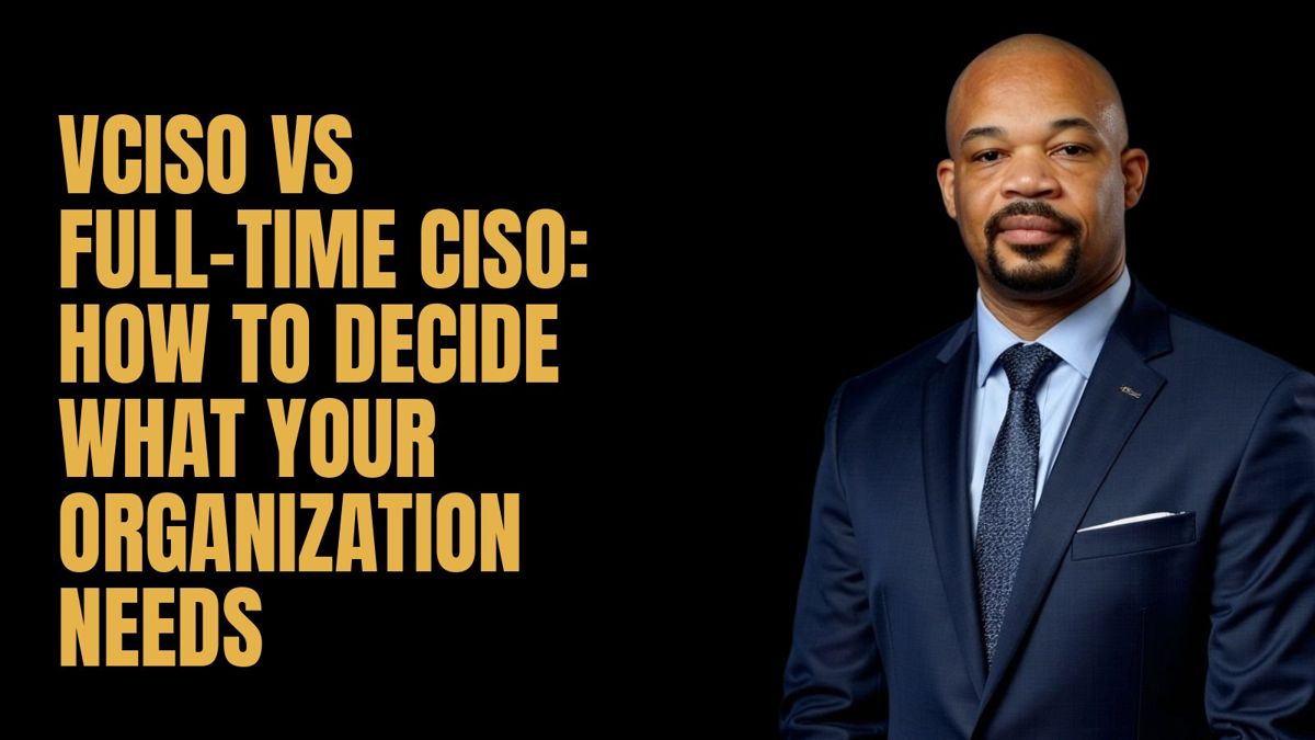 vCISO vs Full-Time CISO: How to Decide What Your Organization Needs