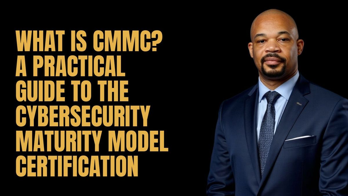 What Is CMMC? A Practical Guide to the Cybersecurity Maturity Model Certification