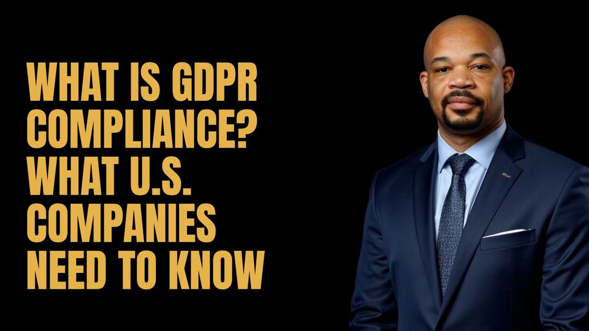 What Is GDPR Compliance? What U.S. Companies Need to Know