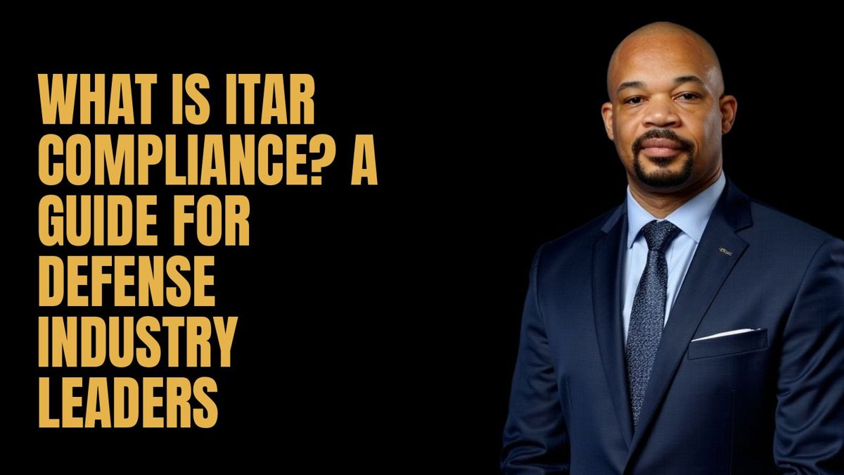 What Is ITAR Compliance? A Guide for Defense Industry Leaders